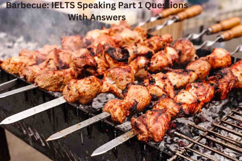 Barbecue: IELTS Speaking Part 1 Questions With Answers