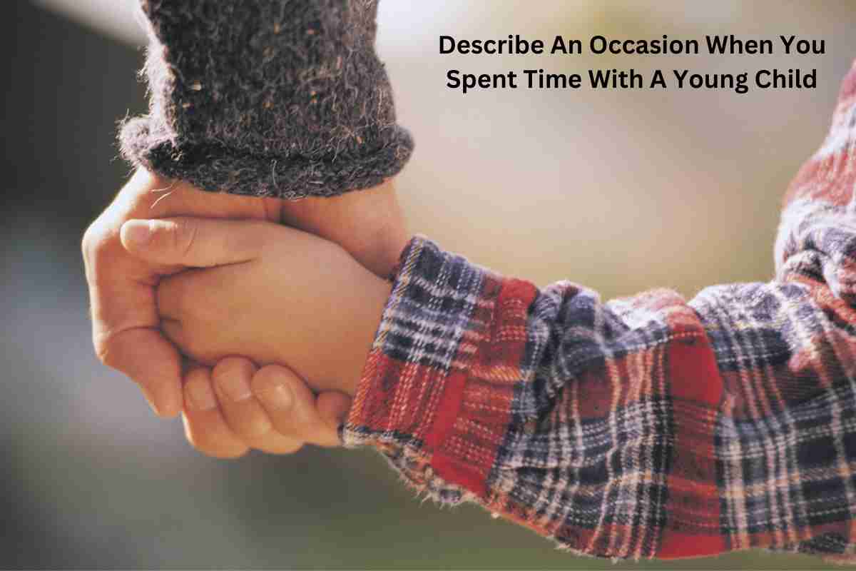 describe a occasion when you spent time with a young child