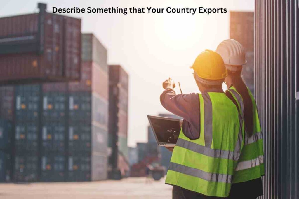 Describe Something that Your Country Exports
