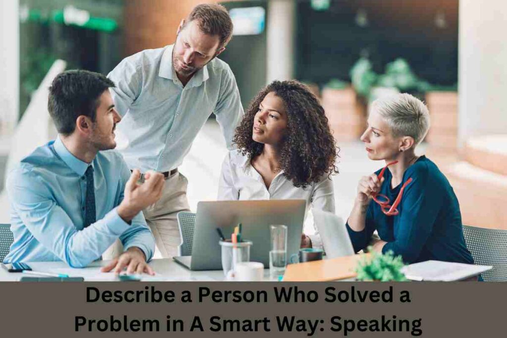 Describe a Person Who Solved a Problem in A Smart Way Speaking