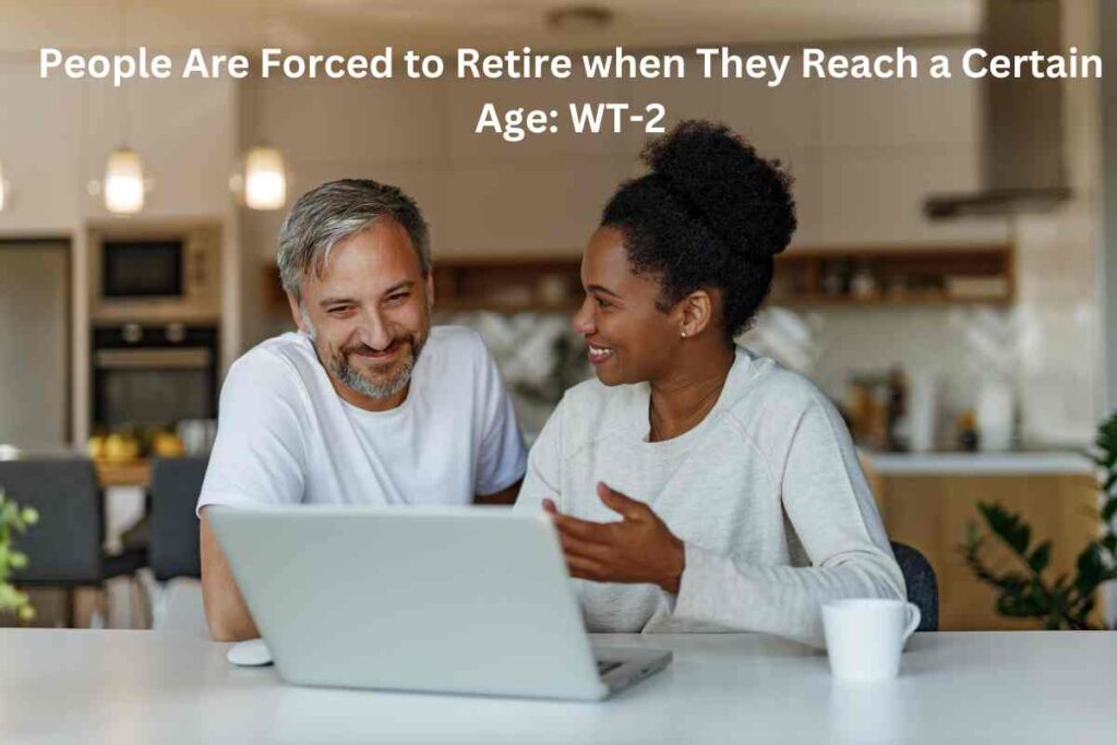 People Are Forced to Retire when They Reach a Certain Age: WT-2