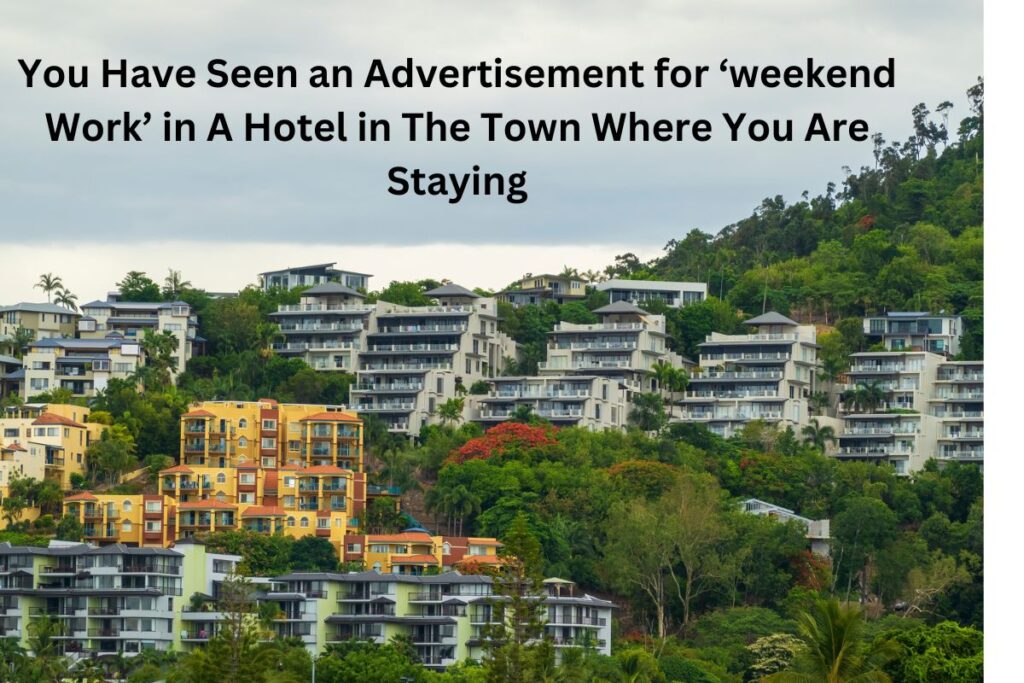You Have Seen an Advertisement for ‘weekend Work’ in A Hotel in The Town Where You Are Staying