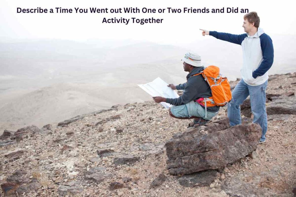 Describe a Time You Went out With One or Two Friends and Did an Activity Together