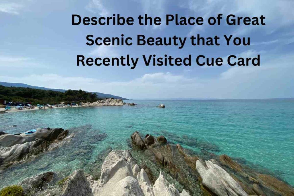 Describe the Place of Great Scenic Beauty that You Recently Visited Cue Card