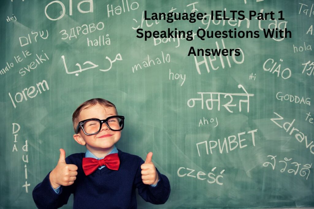 Language IELTS Part 1 Speaking Questions With Answers