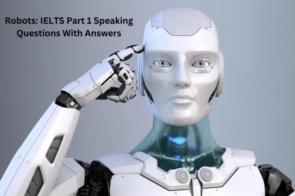 Robots IELTS Part 1 Speaking Questions With Answers