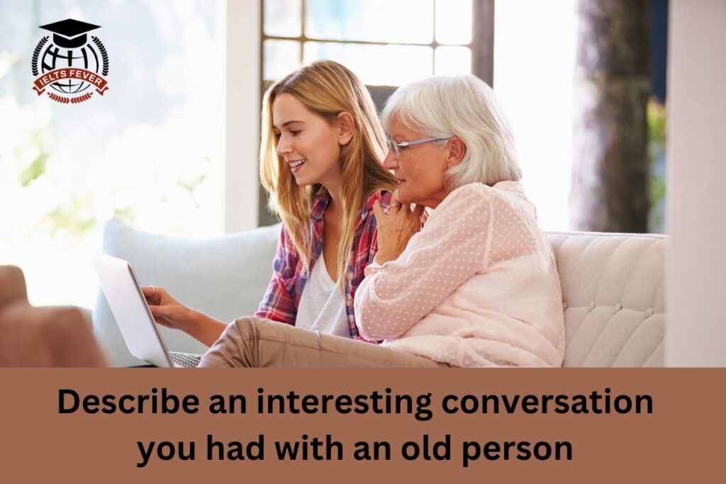 Describe an interesting conversation you had with an old person