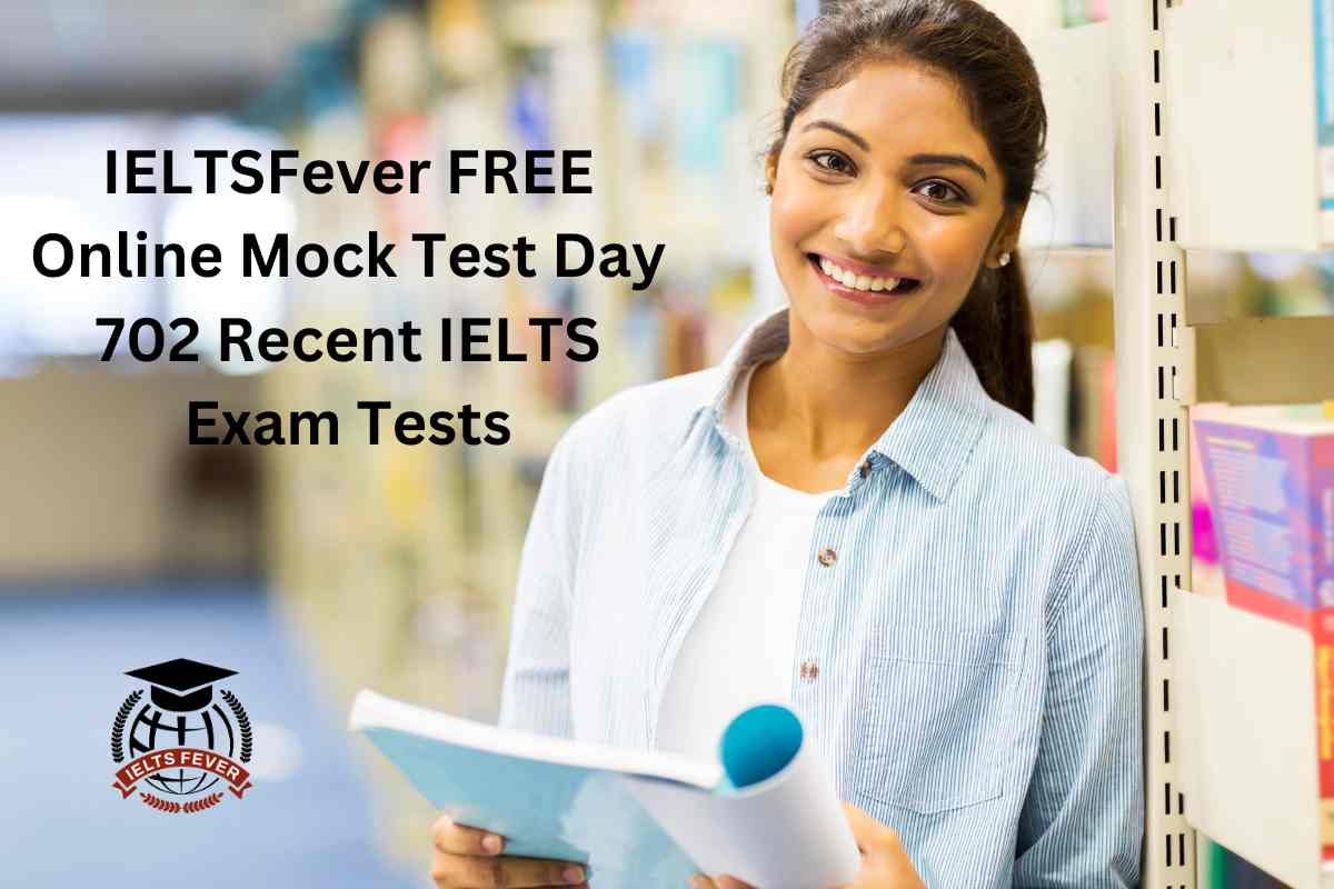 IELTSFever FREE Online Mock Test Day 702 Recent IELTS Exam Tests ...