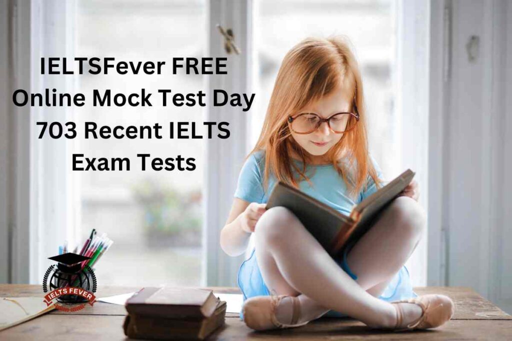 IELTSFever FREE Online Mock Test Day 703 Recent IELTS Exam Tests