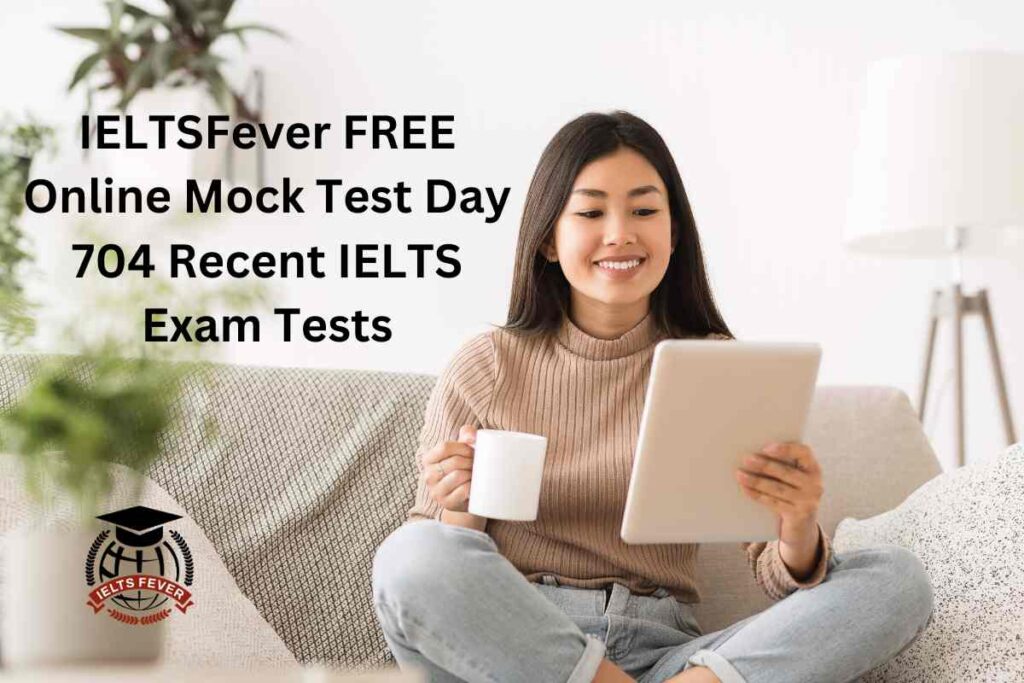 IELTSFever FREE Online Mock Test Day 704 Recent IELTS Exam Tests