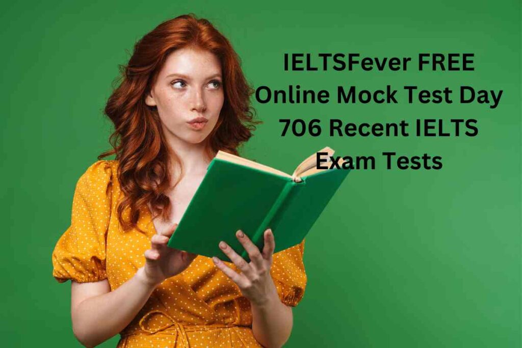 IELTSFever FREE Online Mock Test Day 706 Recent IELTS Exam Tests
