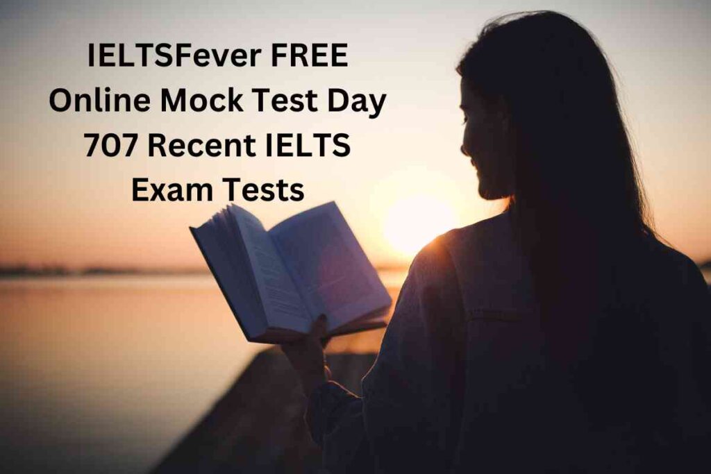 IELTSFever FREE Online Mock Test Day 707 Recent IELTS Exam Tests