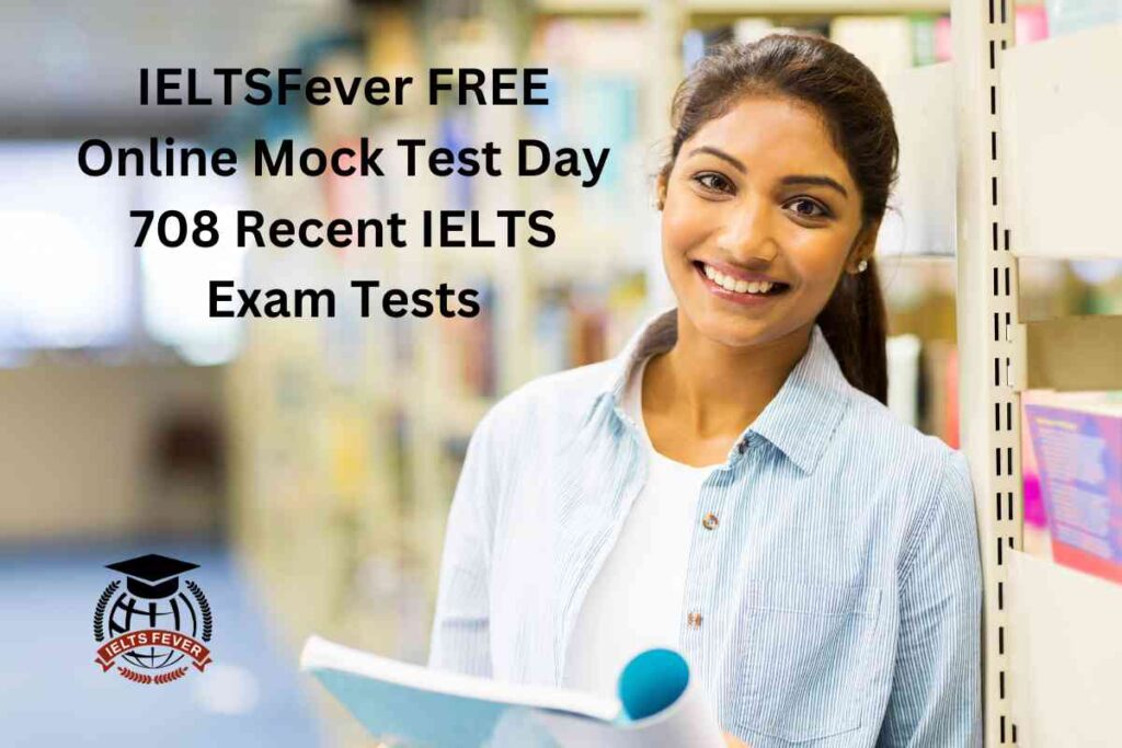 IELTSFever FREE Online Mock Test Day 708 Recent IELTS Exam Tests