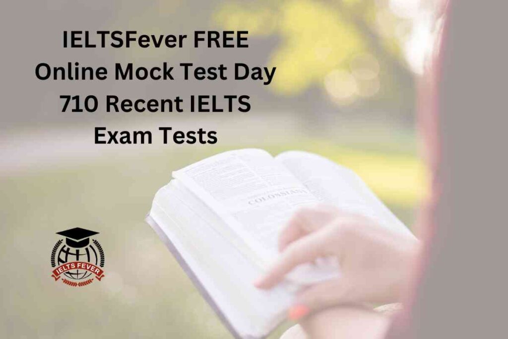 IELTSFever FREE Online Mock Test Day 710 Recent IELTS Exam Tests