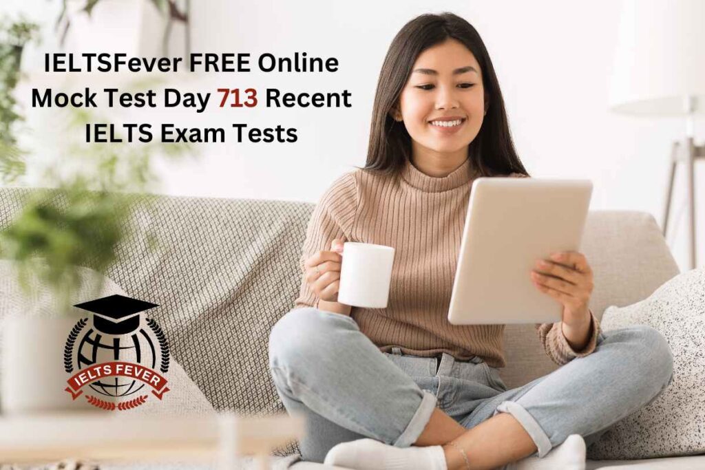 IELTSFever FREE Online Mock Test Day 713 Recent IELTS Exam Tests