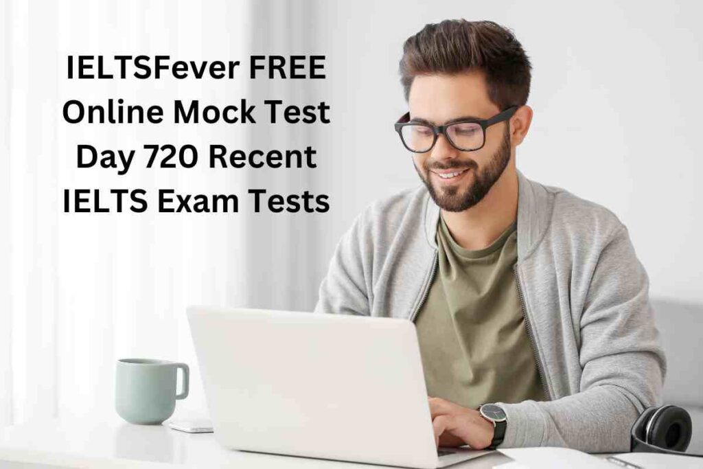 IELTSFever FREE Online Mock Test Day 720 Recent IELTS Exam Tests