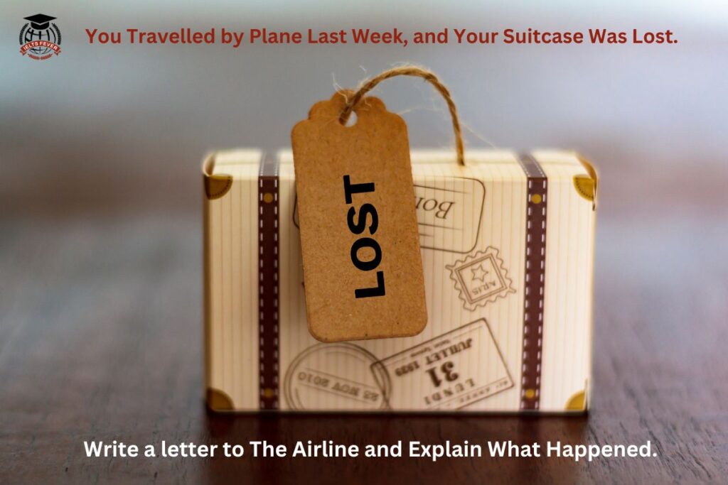 You Travelled by Plane Last Week, and Your Suitcase Was Lost.