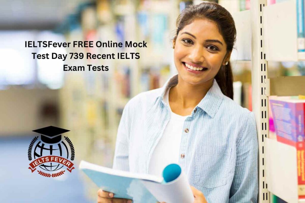 IELTSFever FREE Online Mock Test Day 739 Recent IELTS Exam Tests