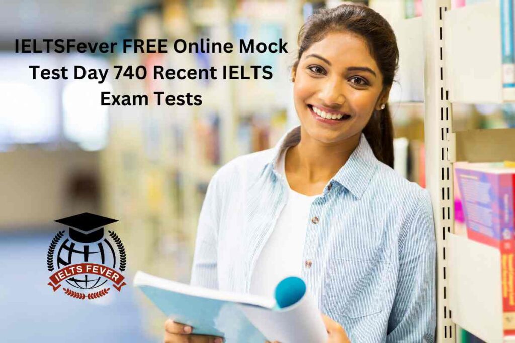IELTSFever FREE Online Mock Test Day 740 Recent IELTS Exam Tests