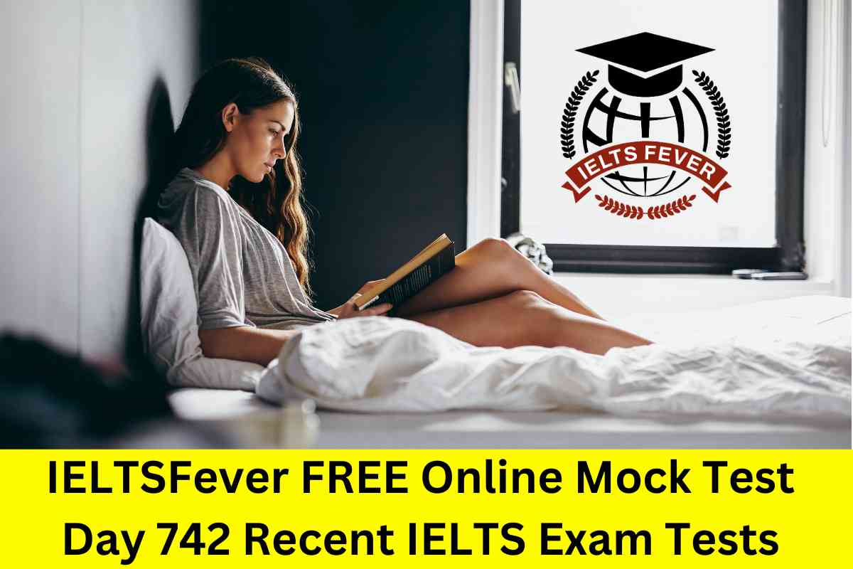 IELTSFever FREE Online Mock Test Day 742 Recent IELTS Exam Tests