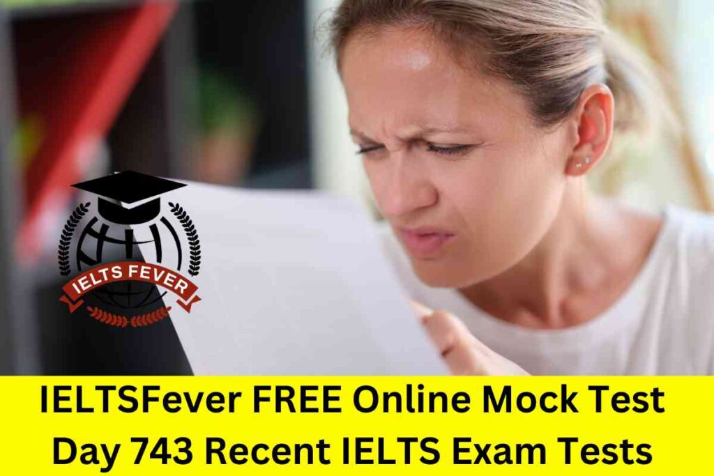 IELTSFever FREE Online Mock Test Day 743 Recent IELTS Exam Tests
