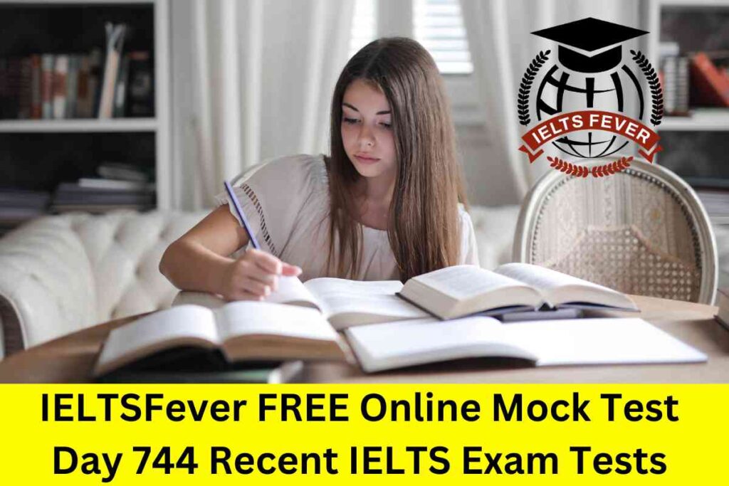 IELTSFever FREE Online Mock Test Day 744 Recent IELTS Exam Tests