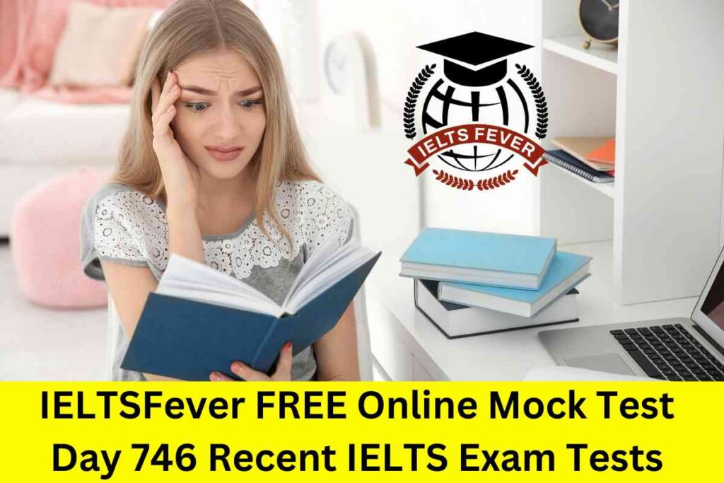 IELTSFever FREE Online Mock Test Day 746 Recent IELTS Exam Tests