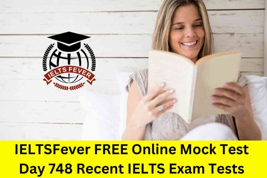 IELTSFever FREE Online Mock Test Day 748 Recent IELTS Exam Tests