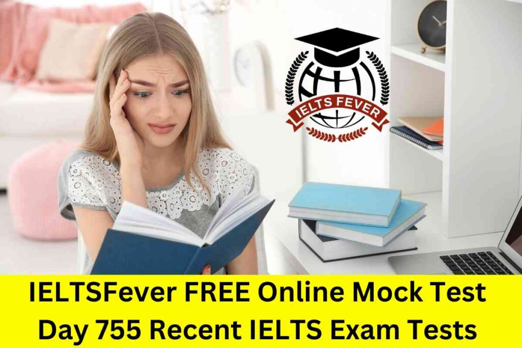 IELTSFever FREE Online Mock Test Day 755 Recent IELTS Exam Tests