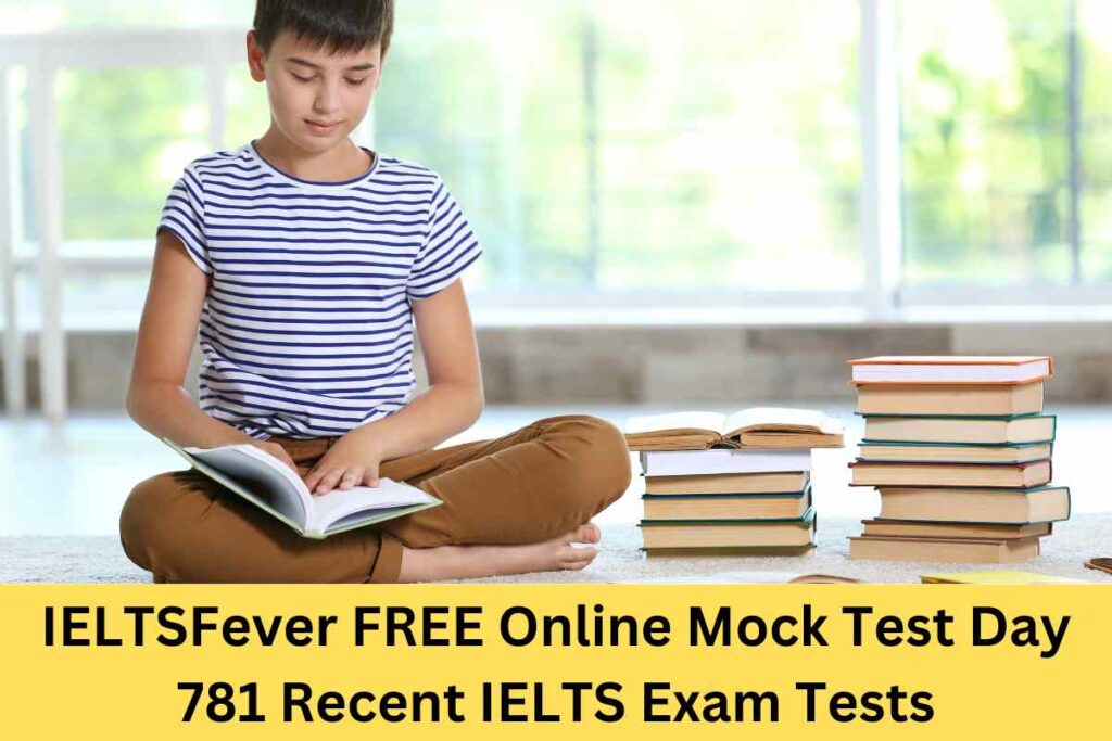 IELTSFever FREE Online Mock Test Day 781 Recent IELTS Exam Tests