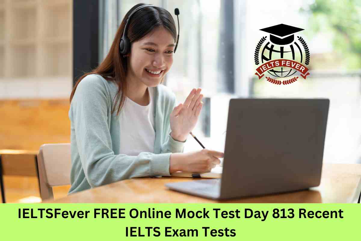 IELTSFever FREE Online Mock Test Day 813 Recent IELTS Exam Tests ...