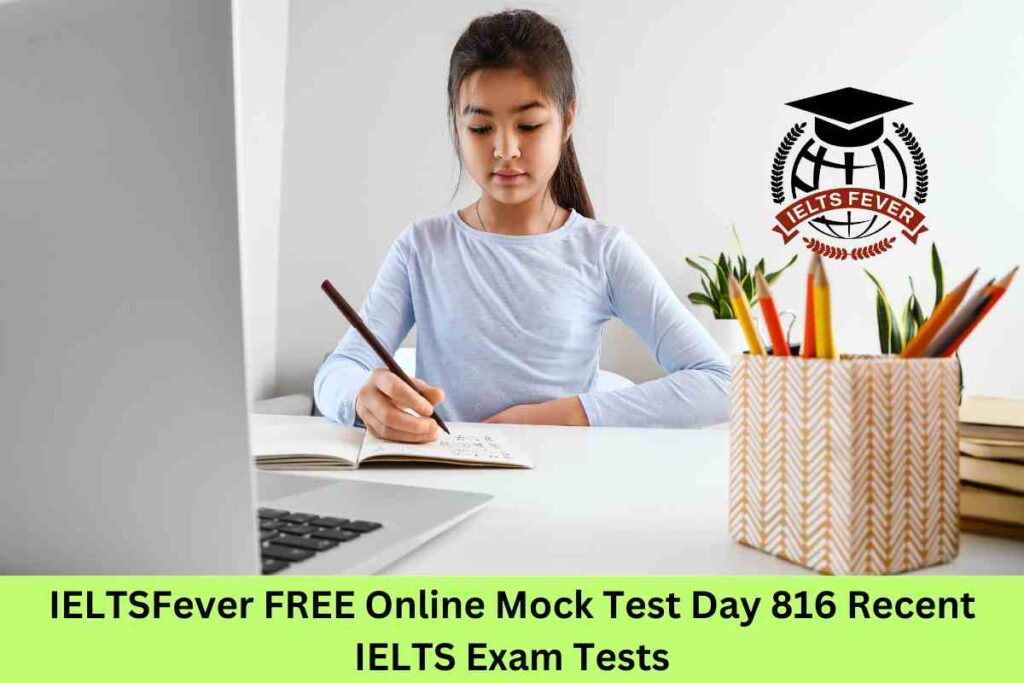 IELTSFever FREE Online Mock Test Day 816 Recent IELTS Exam Tests