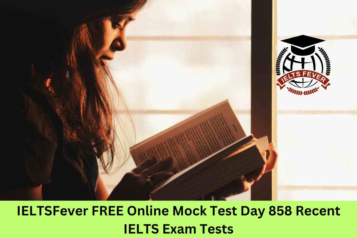 IELTSFever FREE Online Mock Test Day 858 Recent IELTS Exam Tests