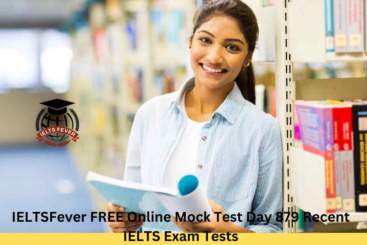 IELTSFever FREE Online Mock Test Day 879 Recent IELTS Exam Tests