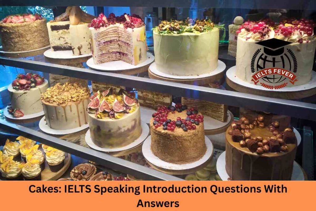 Cakes: IELTS Speaking Introduction Questions With Answers