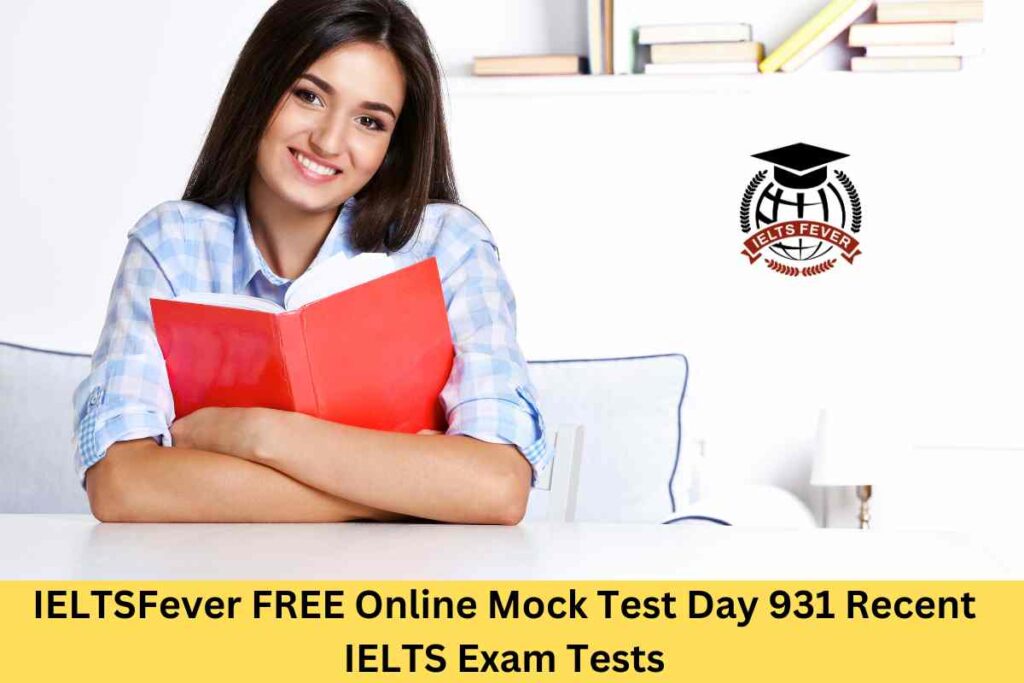 IELTSFever FREE Online Mock Test Day 931 Recent IELTS Exam Tests