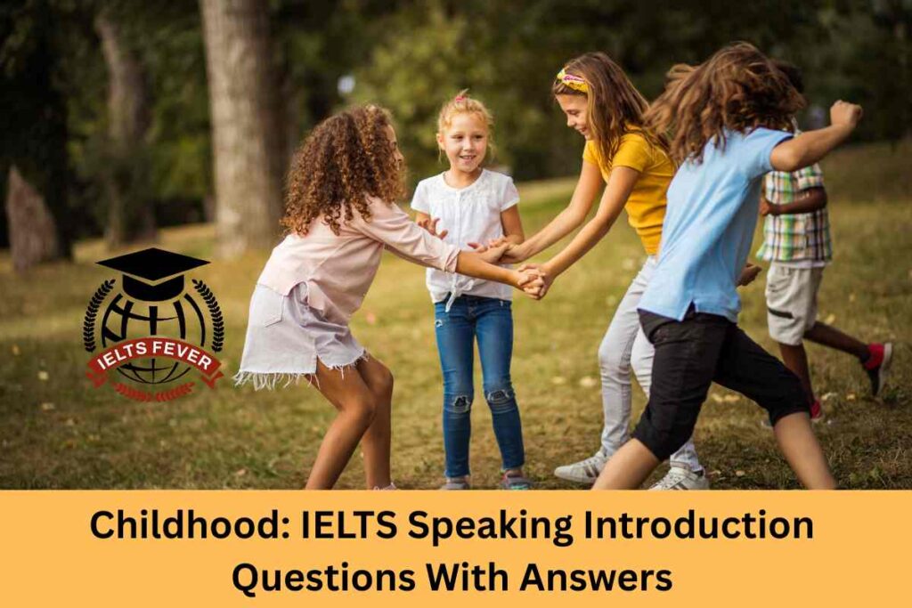 Childhood: IELTS Speaking Introduction Questions With Answers