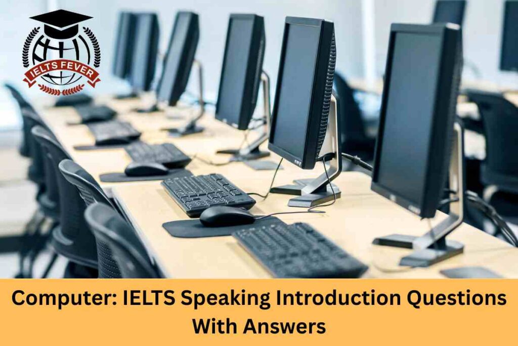 Computer: IELTS Speaking Introduction Questions With Answers