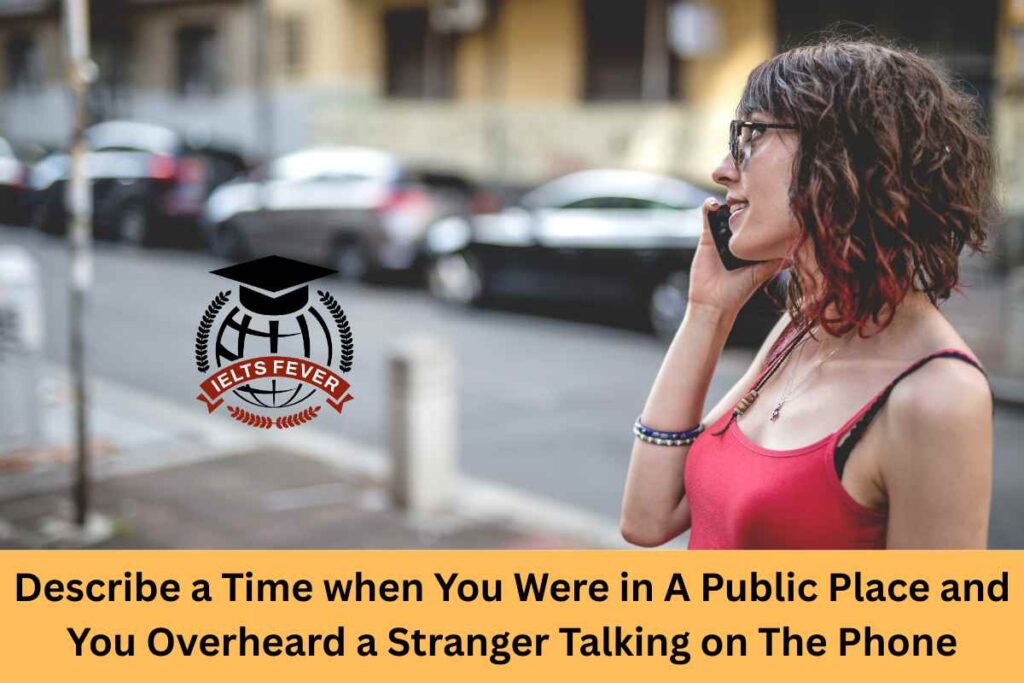 Describe a Time when You Were in A Public Place and You Overheard a Stranger Talking on The Phone