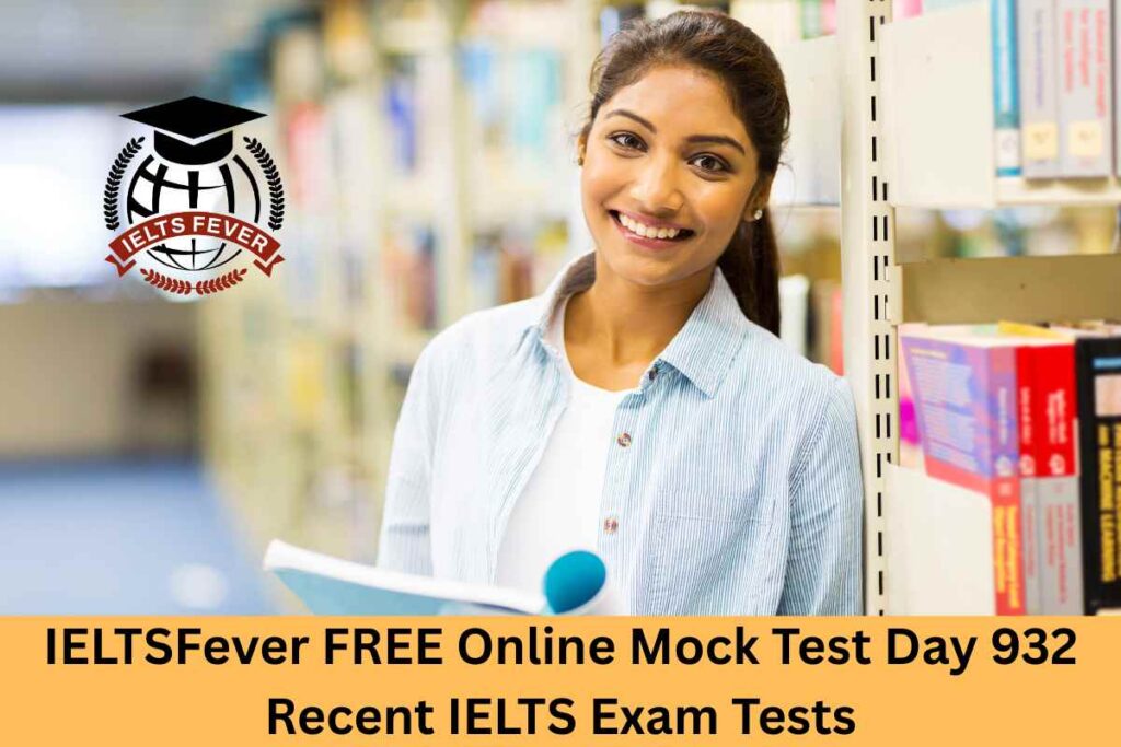 IELTSFever FREE Online Mock Test Day 932 Recent IELTS Exam Tests