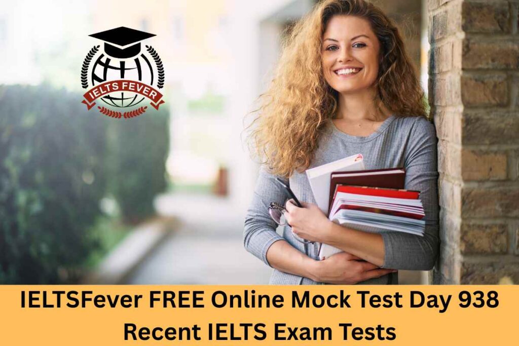 IELTSFever FREE Online Mock Test Day 938 Recent IELTS Exam Tests