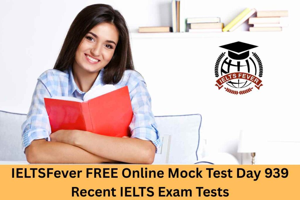 IELTSFever FREE Online Mock Test Day 939 Recent IELTS Exam Tests