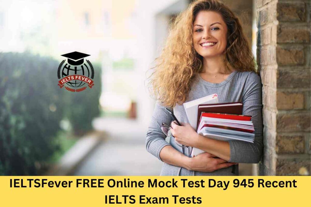 IELTSFever FREE Online Mock Test Day 945 Recent IELTS Exam Tests