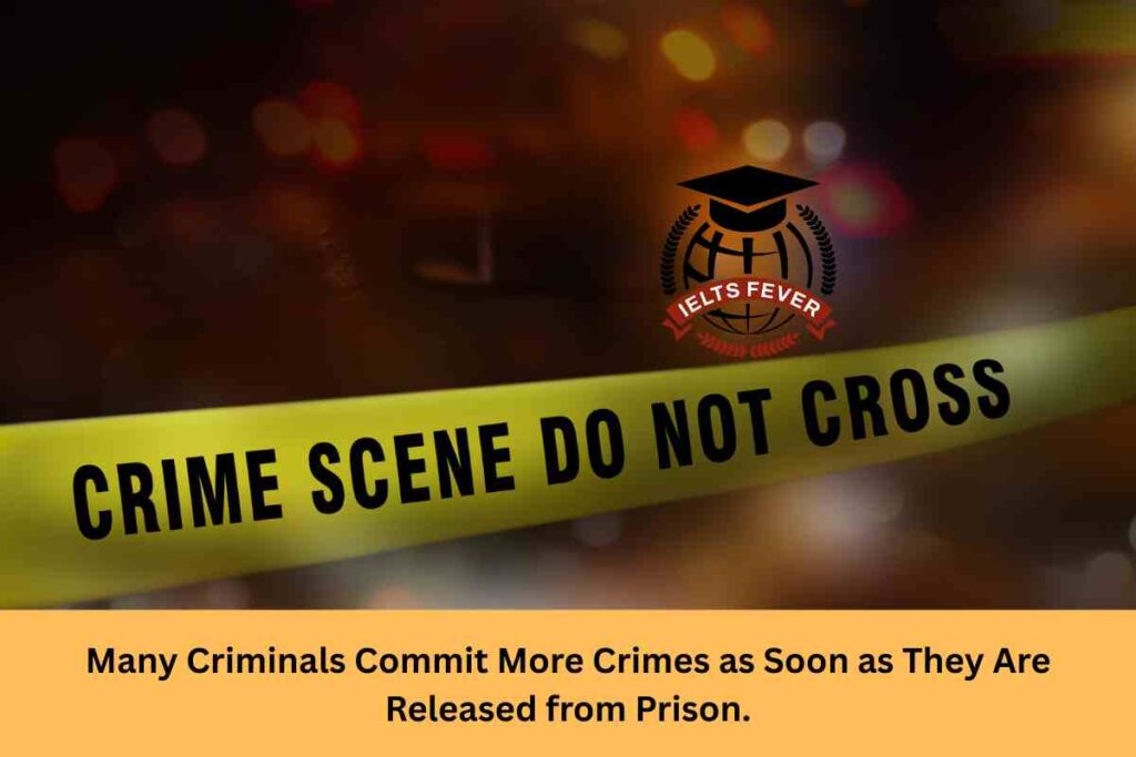 Many Criminals Commit More Crimes as Soon as They Are Released from Prison.