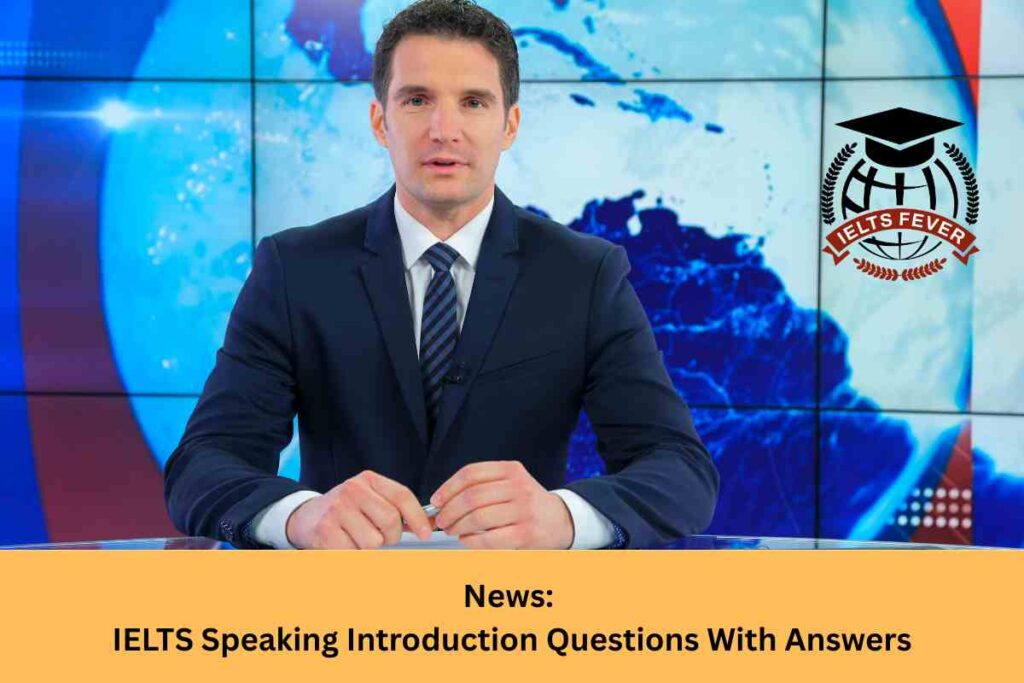 News: IELTS Speaking Introduction Questions With Answers