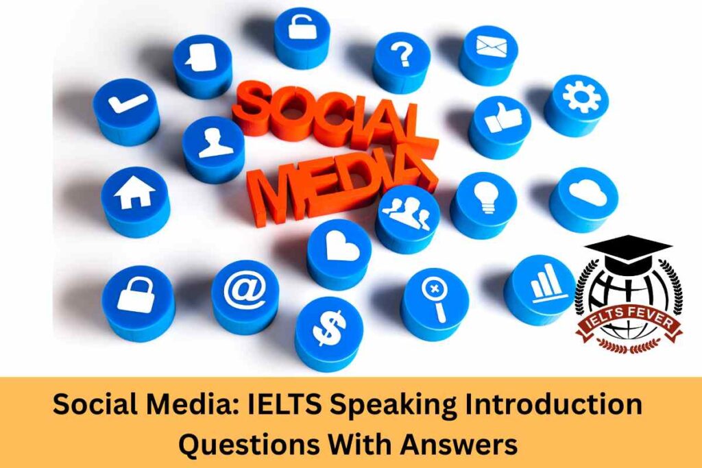 Social Media: IELTS Speaking Introduction Questions With Answers