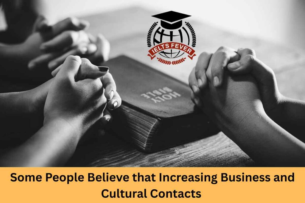 Some People Believe that Increasing Business and Cultural Contacts