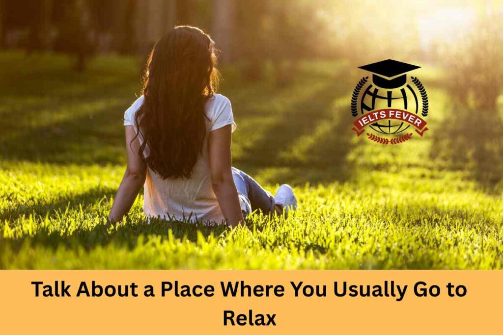 Talk About a Place Where You Usually Go to Relax