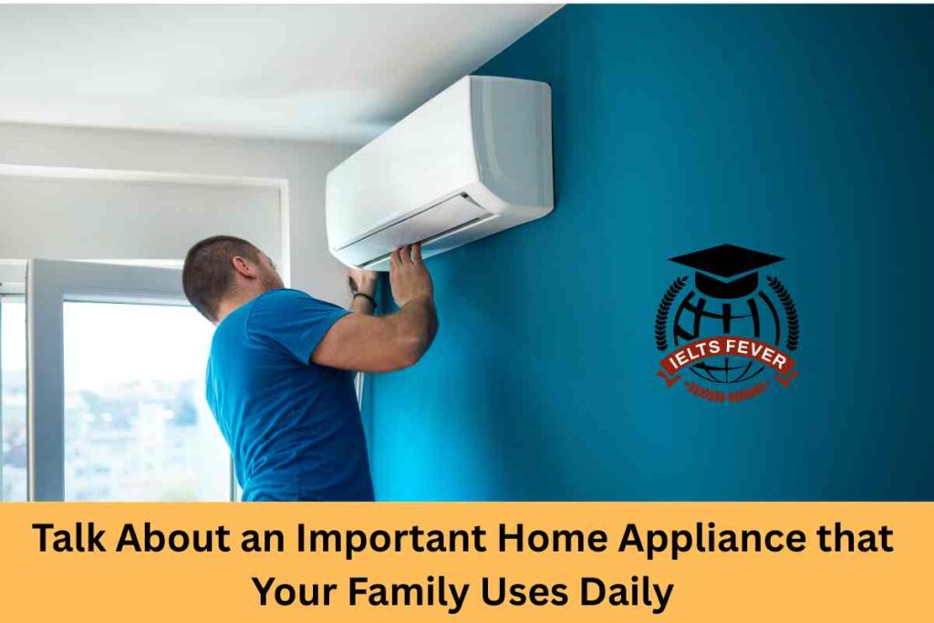 Talk About an Important Home Appliance that Your Family Uses Daily