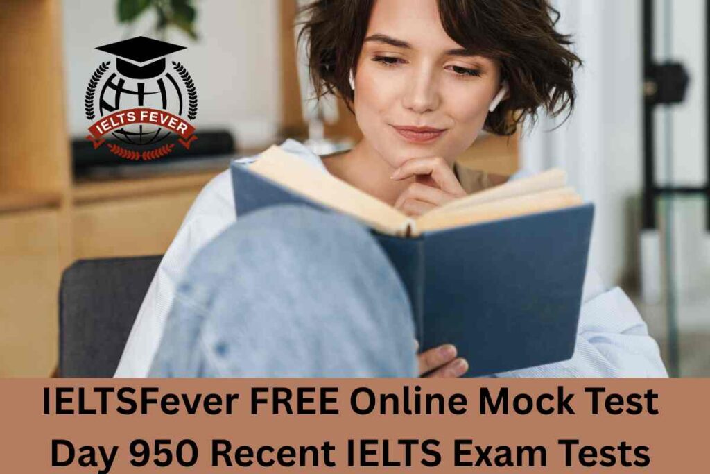 IELTSFever FREE Online Mock Test Day 950 Recent IELTS Exam Tests